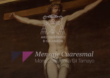 MENSAJE DE CUARESMA 2025 DE MONS. JOSÉ MARÍA GIL TAMAYO,  ARZOBISPO DE GRANADA